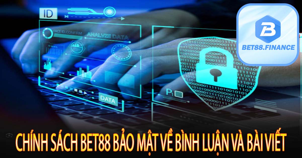 Chính sách Bet88 bảo mật về bình luận và bài viết