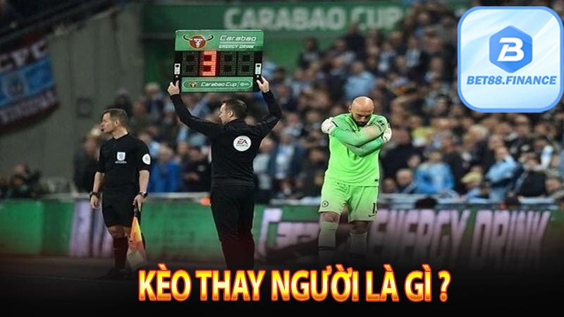 Kèo thay người là gì ? 